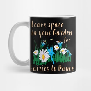 Leave space in your garden for fairies to dance Mug